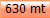 630 mt