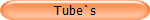 Tube`s